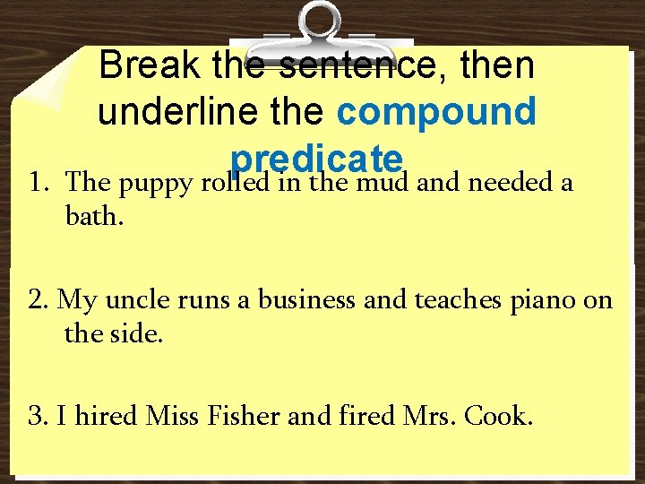 1. Break the sentence, then underline the compound predicate The puppy rolled in the