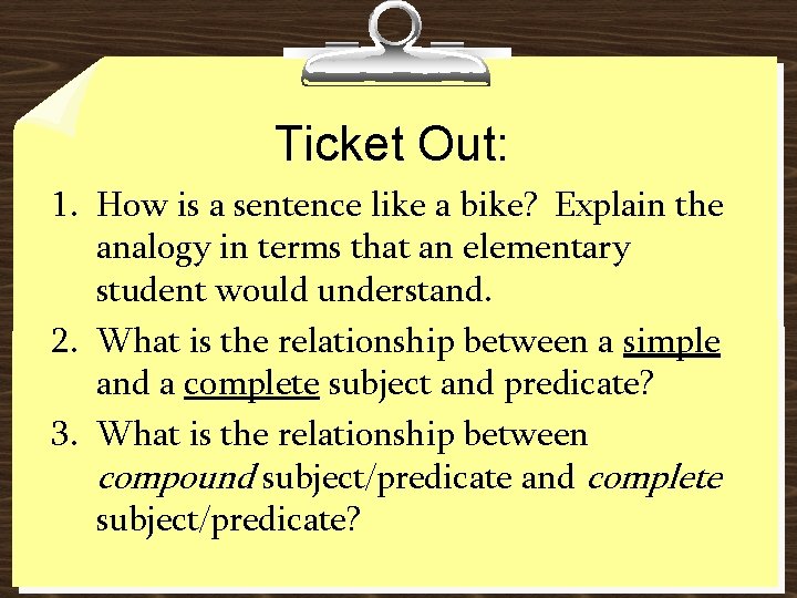 Ticket Out: 1. How is a sentence like a bike? Explain the analogy in
