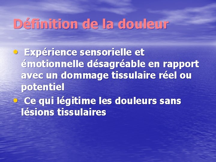 Définition de la douleur • Expérience sensorielle et émotionnelle désagréable en rapport avec un