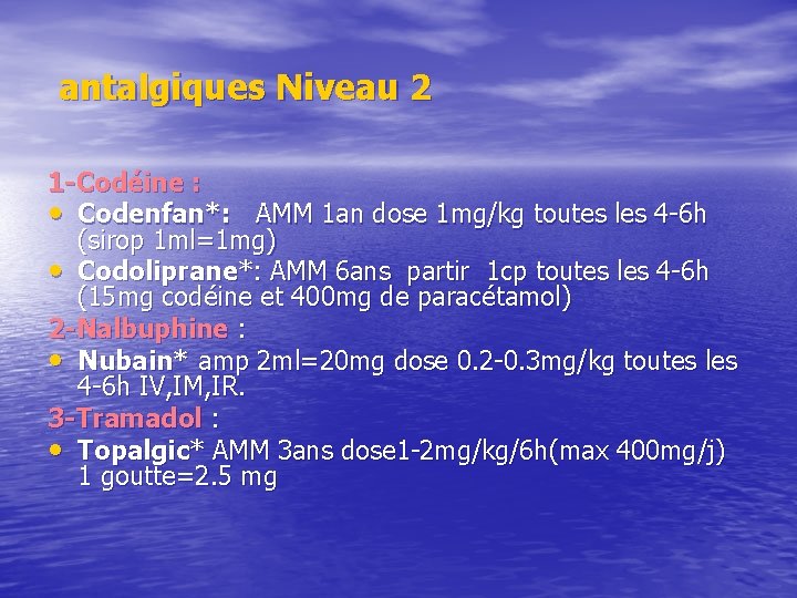 antalgiques Niveau 2 1 -Codéine : • Codenfan*: AMM 1 an dose 1 mg/kg