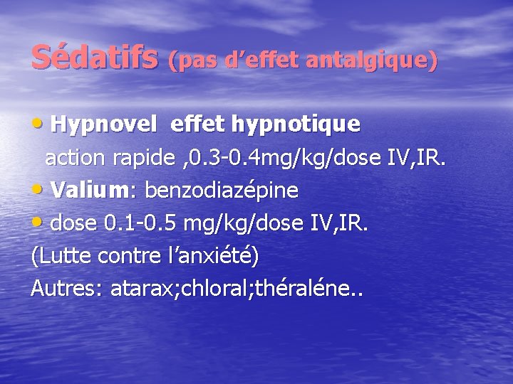 Sédatifs (pas d’effet antalgique) • Hypnovel effet hypnotique action rapide , 0. 3 -0.