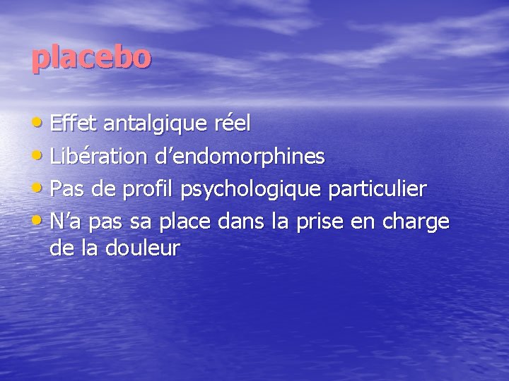 placebo • Effet antalgique réel • Libération d’endomorphines • Pas de profil psychologique particulier