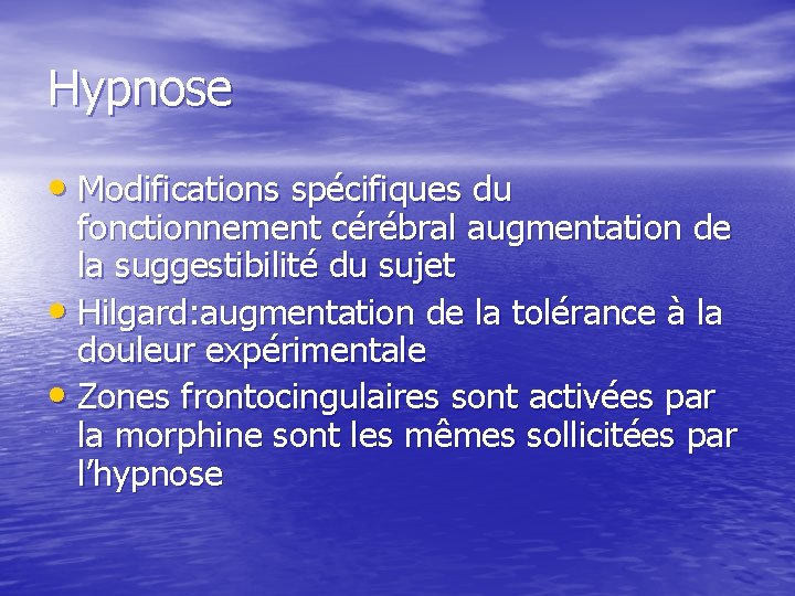 Hypnose • Modifications spécifiques du fonctionnement cérébral augmentation de la suggestibilité du sujet •