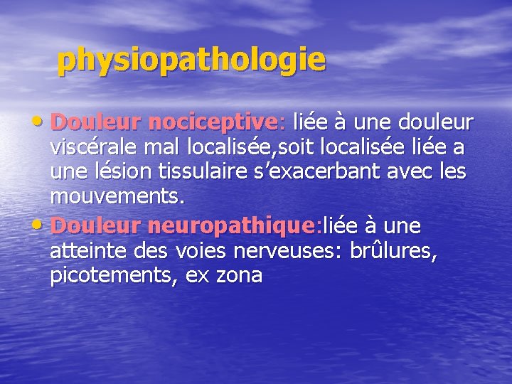 physiopathologie • Douleur nociceptive: liée à une douleur viscérale mal localisée, soit localisée liée