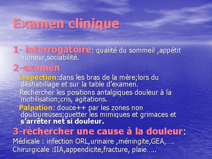 Examen clinique 1 - interrogatoire: qualité du sommeil , appétit humeur, sociabilité. 2 -examen