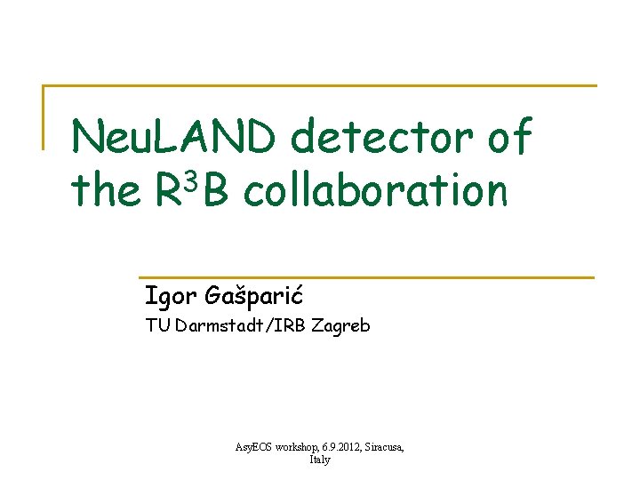 Neu. LAND detector of the R 3 B collaboration Igor Gašparić TU Darmstadt/IRB Zagreb