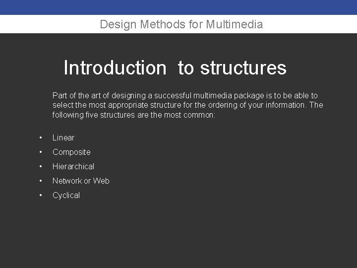 Design Methods for Multimedia Introduction to structures Part of the art of designing a