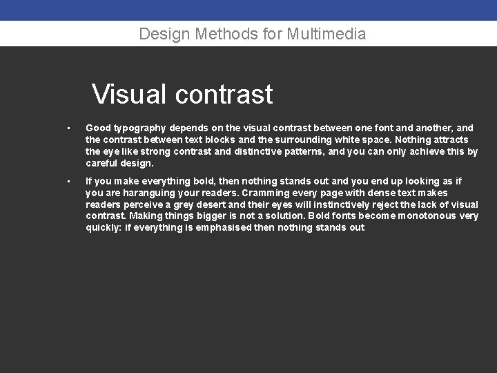 Design Methods for Multimedia Visual contrast • Good typography depends on the visual contrast