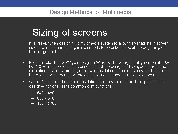 Design Methods for Multimedia Sizing of screens • It is VITAL when designing a