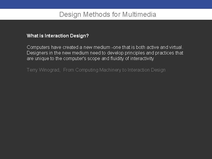 Design Methods for Multimedia What is Interaction Design? Computers have created a new medium