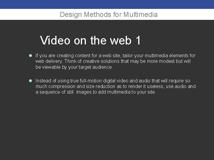 Design Methods for Multimedia Video on the web 1 l If you are creating