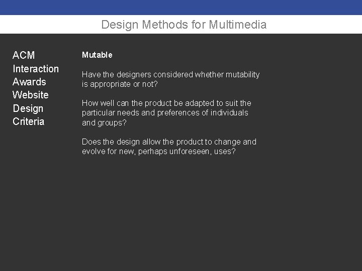 Design Methods for Multimedia ACM Interaction Awards Website Design Criteria Mutable Have the designers