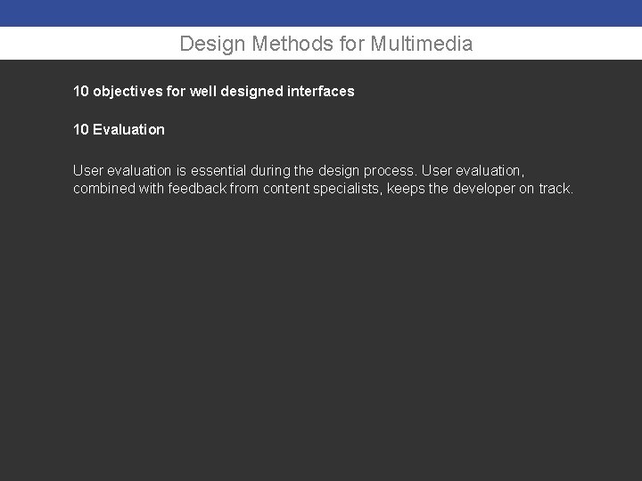 Design Methods for Multimedia 10 objectives for well designed interfaces 10 Evaluation User evaluation