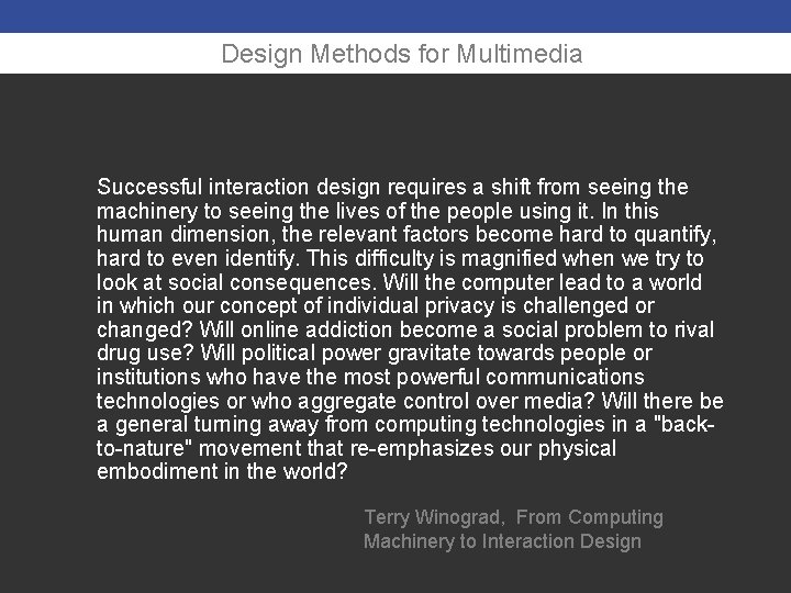 Design Methods for Multimedia Successful interaction design requires a shift from seeing the machinery