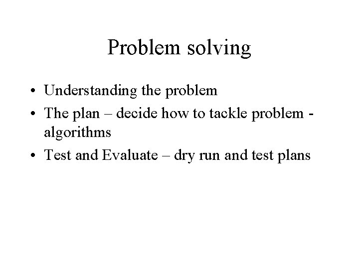 Problem solving • Understanding the problem • The plan – decide how to tackle