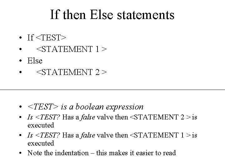 If then Else statements • If <TEST> • <STATEMENT 1 > • Else •