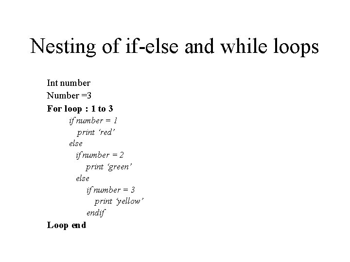 Nesting of if-else and while loops Int number Number =3 For loop : 1