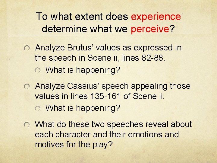 To what extent does experience determine what we perceive? Analyze Brutus’ values as expressed