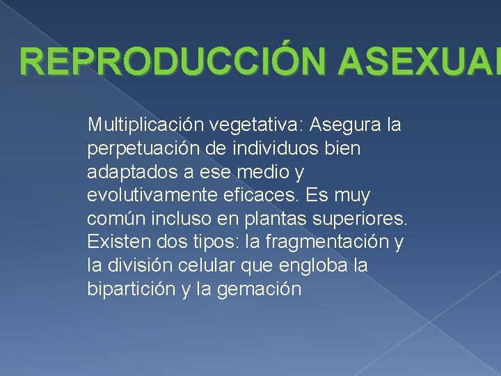 REPRODUCCIÓN ASEXUAL Multiplicación vegetativa: Asegura la perpetuación de individuos bien adaptados a ese medio REPRODUCCIÓN ASEXUAL Multiplicación vegetativa: Asegura la perpetuación de individuos bien adaptados a ese medio