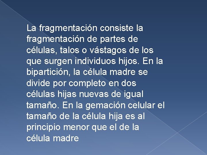 La fragmentación consiste la fragmentación de partes de células, talos o vástagos de los La fragmentación consiste la fragmentación de partes de células, talos o vástagos de los