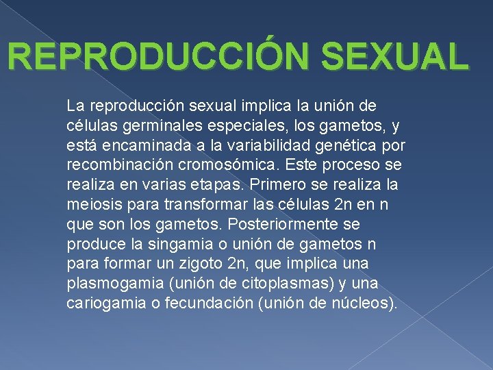 REPRODUCCIÓN SEXUAL La reproducción sexual implica la unión de células germinales especiales, los gametos, REPRODUCCIÓN SEXUAL La reproducción sexual implica la unión de células germinales especiales, los gametos,