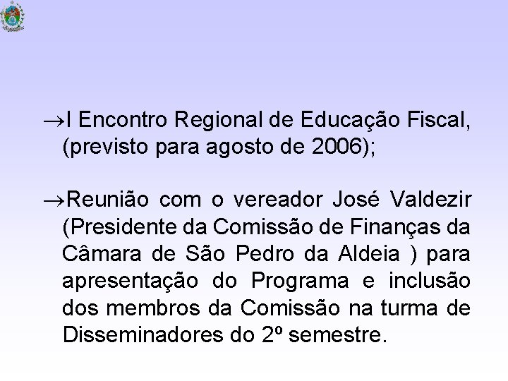  I Encontro Regional de Educação Fiscal, (previsto para agosto de 2006); Reunião com