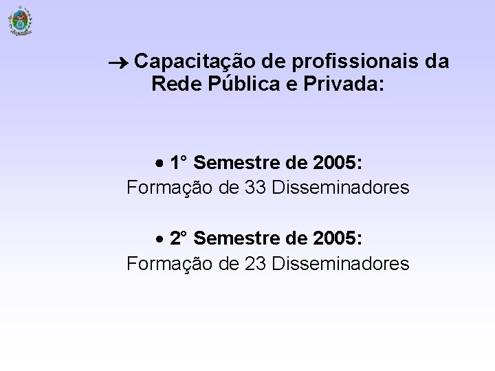  Capacitação de profissionais da Rede Pública e Privada: 1° Semestre de 2005: Formação