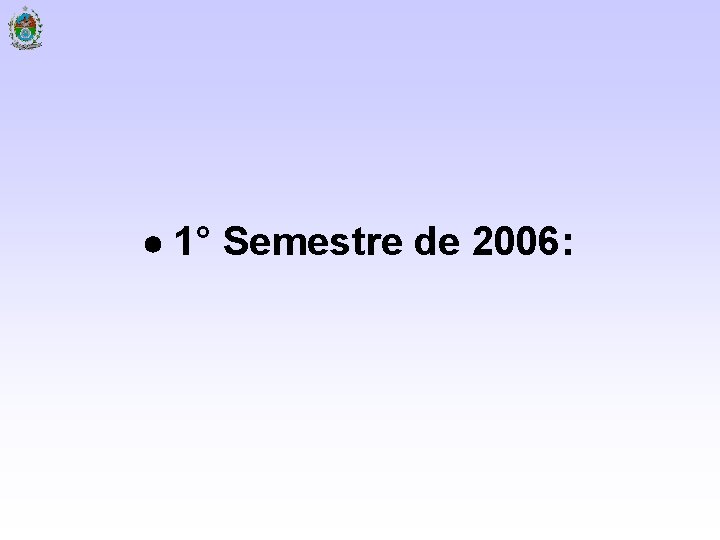  1° Semestre de 2006: 