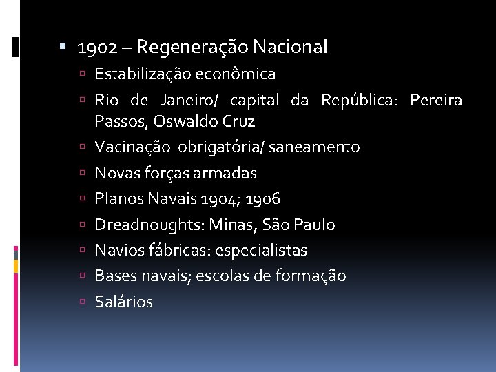  1902 – Regeneração Nacional Estabilização econômica Rio de Janeiro/ capital da República: Pereira