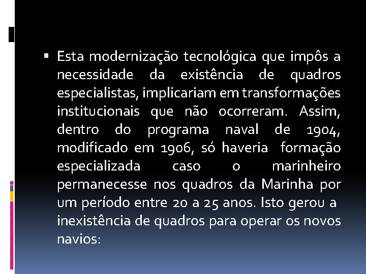  Esta modernização tecnológica que impôs a necessidade da existência de quadros especialistas, implicariam