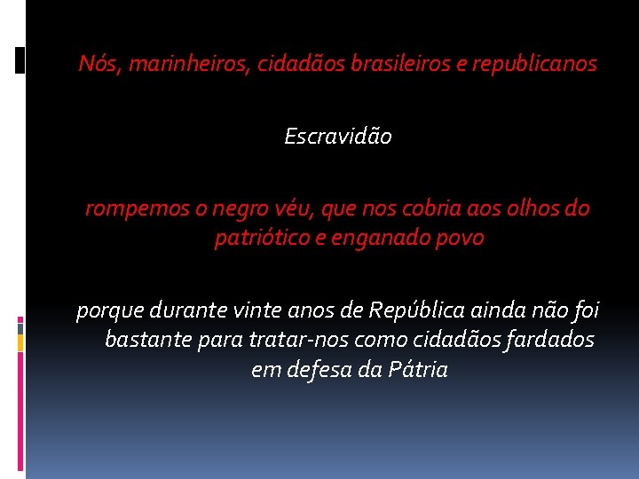 Nós, marinheiros, cidadãos brasileiros e republicanos Escravidão rompemos o negro véu, que nos cobria