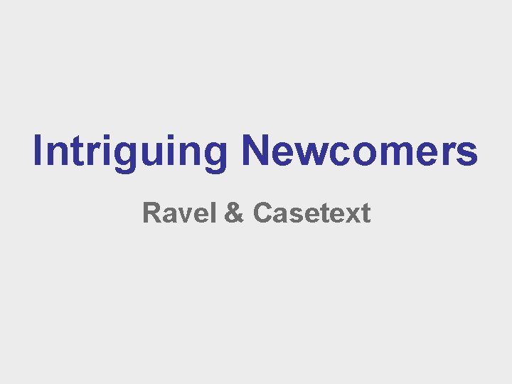 Intriguing Newcomers Ravel & Casetext 