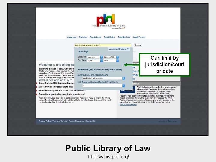 Can limit by jurisdiction/court or date Public Library of Law http: //www. plol. org/