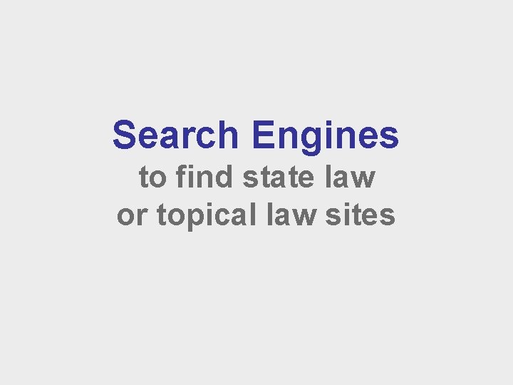 Search Engines to find state law or topical law sites 