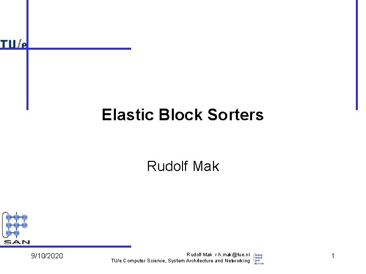 Elastic Block Sorters Rudolf Mak 9/10/2020 Rudolf Mak r. h. mak@tue. nl TU/e Computer