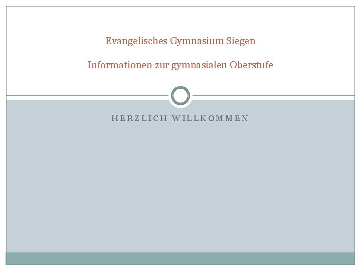 Evangelisches Gymnasium Siegen Informationen zur gymnasialen Oberstufe HERZLICH WILLKOMMEN 