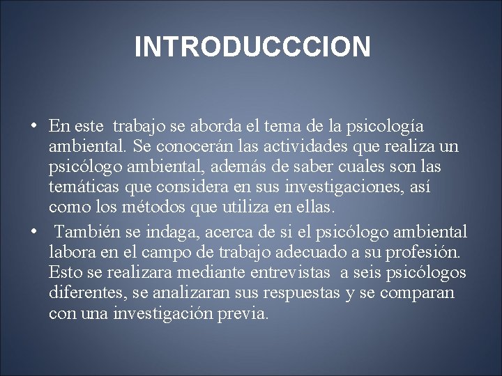 INTRODUCCCION • En este trabajo se aborda el tema de la psicología ambiental. Se