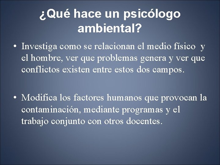 ¿Qué hace un psicólogo ambiental? • Investiga como se relacionan el medio físico y