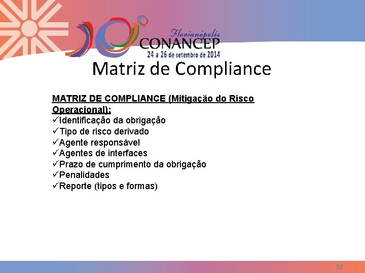 Matriz de Compliance MATRIZ DE COMPLIANCE (Mitigação do Risco Operacional): üIdentificação da obrigação üTipo