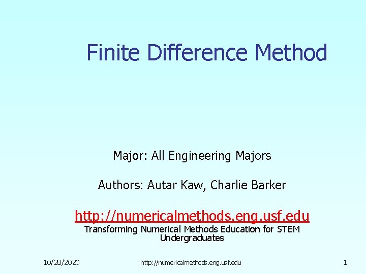 Finite Difference Method Major: All Engineering Majors Authors: Autar Kaw, Charlie Barker http: //numericalmethods.