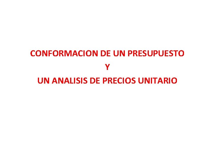 CONFORMACION DE UN PRESUPUESTO Y UN ANALISIS DE PRECIOS UNITARIO 