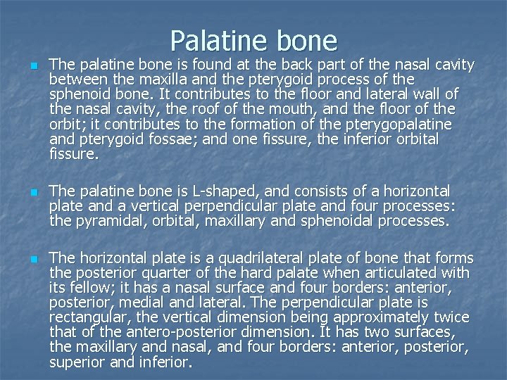 Palatine bone n n n The palatine bone is found at the back part
