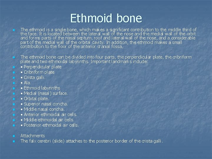 Ethmoid bone n n n n The ethmoid is a single bone, which makes