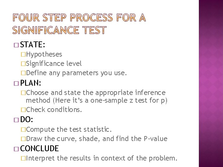 � STATE: �Hypotheses �Significance level �Define any parameters you use. � PLAN: �Choose and