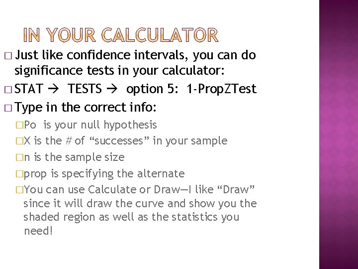 � Just like confidence intervals, you can do significance tests in your calculator: �