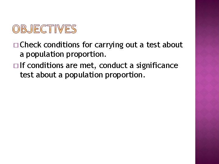 � Check conditions for carrying out a test about a population proportion. � If