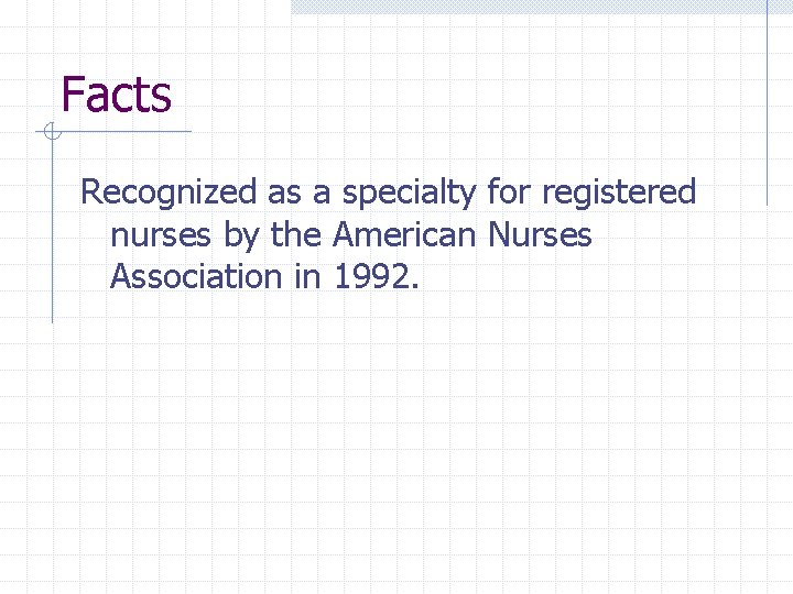 Facts Recognized as a specialty for registered nurses by the American Nurses Association in