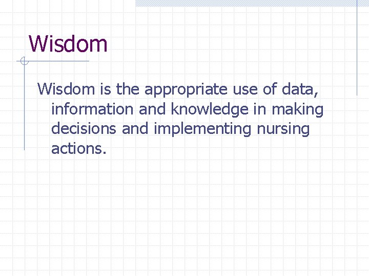 Wisdom is the appropriate use of data, information and knowledge in making decisions and