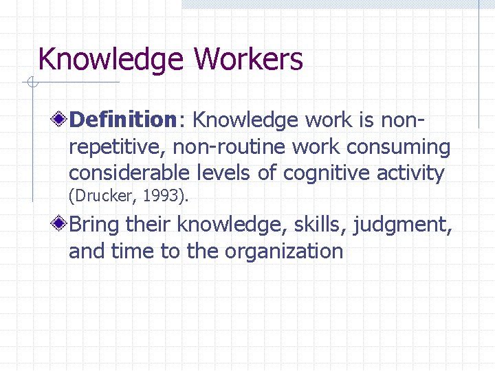 Knowledge Workers Definition: Knowledge work is nonrepetitive, non-routine work consuming considerable levels of cognitive