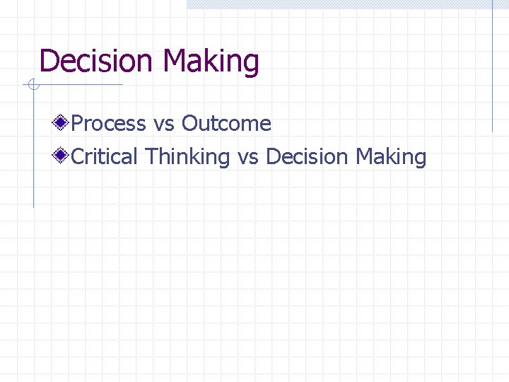 Decision Making Process vs Outcome Critical Thinking vs Decision Making 